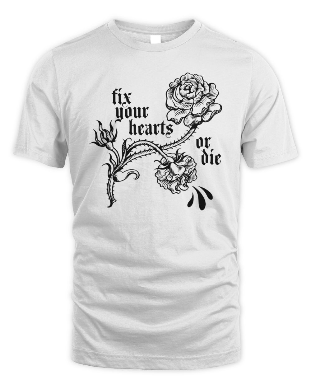 Fix Your Hearts Or Die T-Shirt