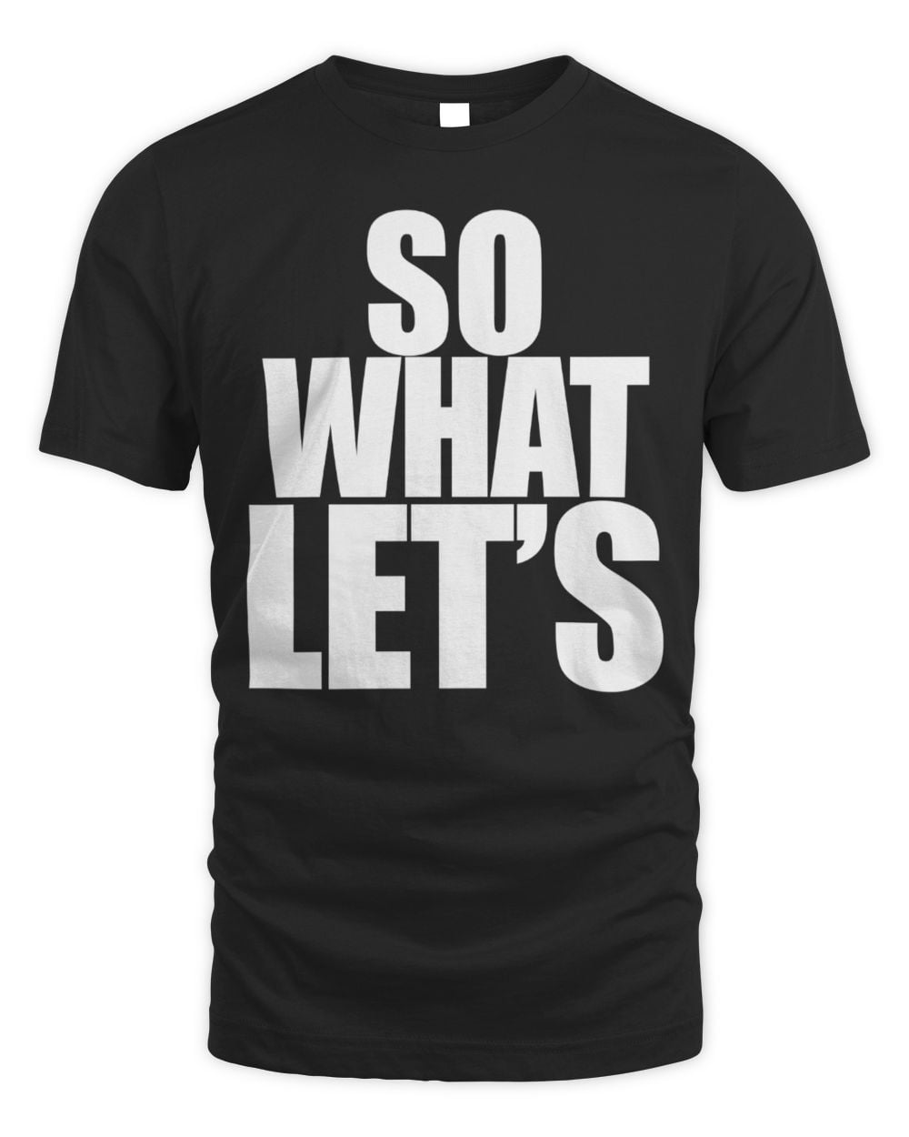 So What Let's T-Shirt Black