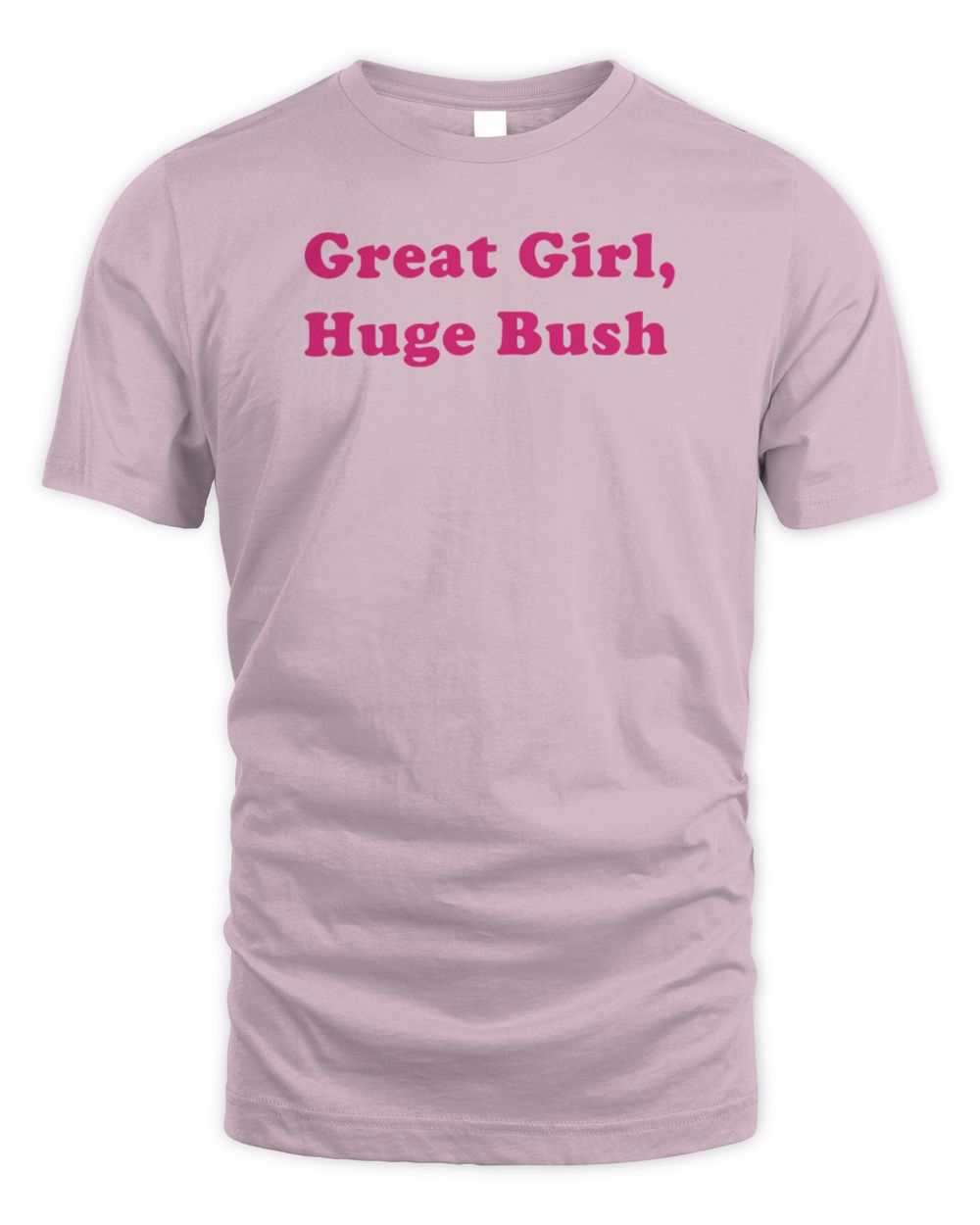 Great Girl, Huge Bush T-Shirt