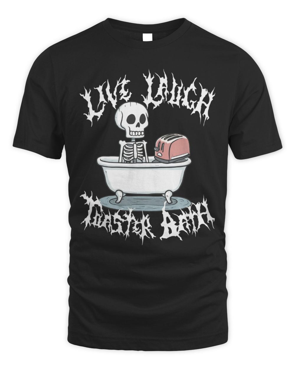 Devilry Clothing Live Laugh Toaster Bath T-Shirt