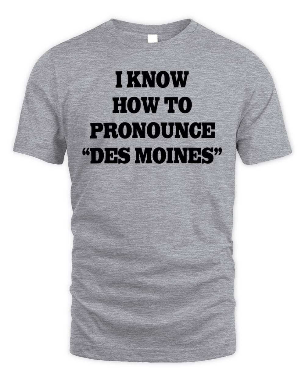 I Know How To Pronounce Des Moines T-Shirt