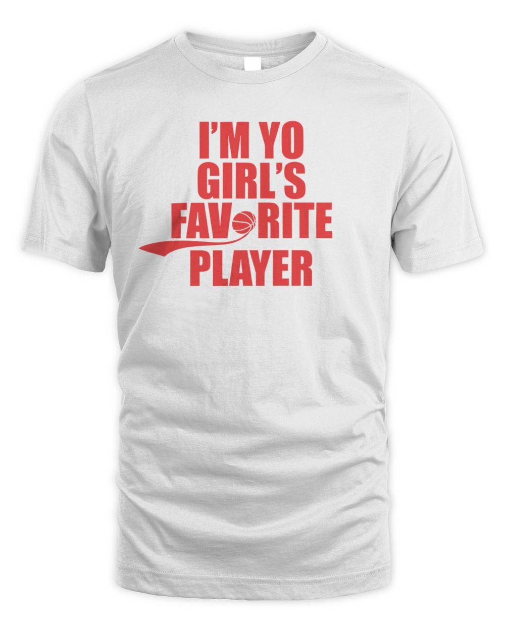 I'm Yo Girl's Favorite Player T-Shirt White