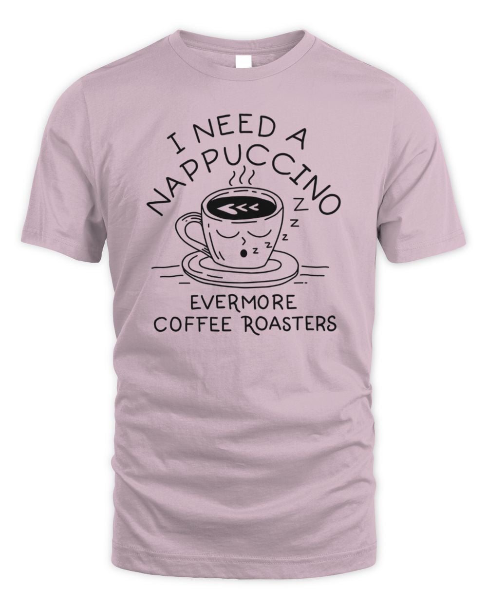 Evermore Coffee Roasters I Need A Nappuccino Tee