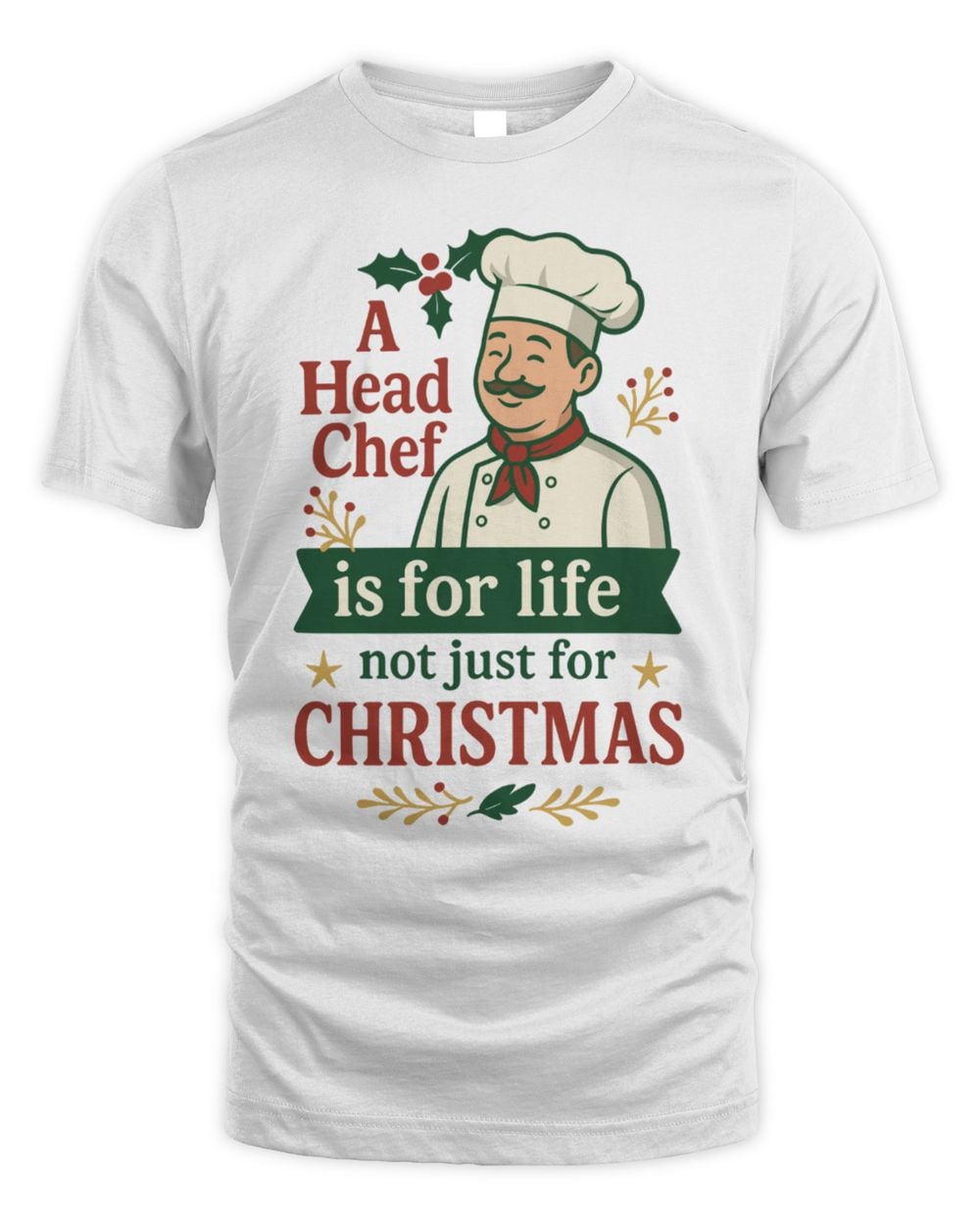 A Head Chef Is For Life Not Just For Christmas T Shirt