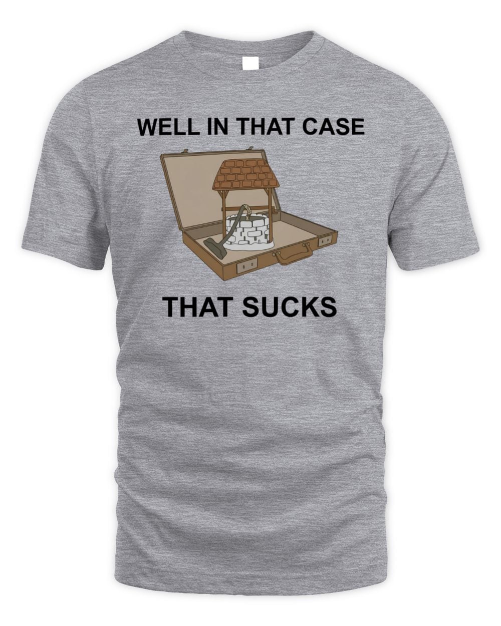 Well In That Case That Sucks T-Shirt