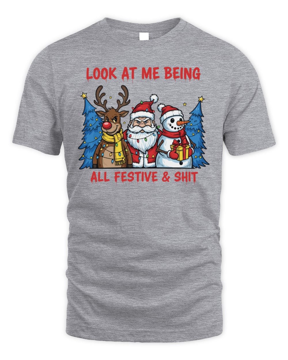 Christmas Look At Me Being All Festive & Shit T-Shirt