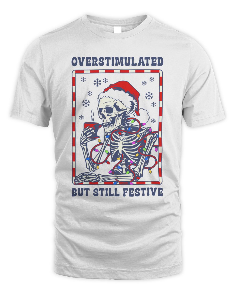 Overstimulated But Still Festive T-Shirt White