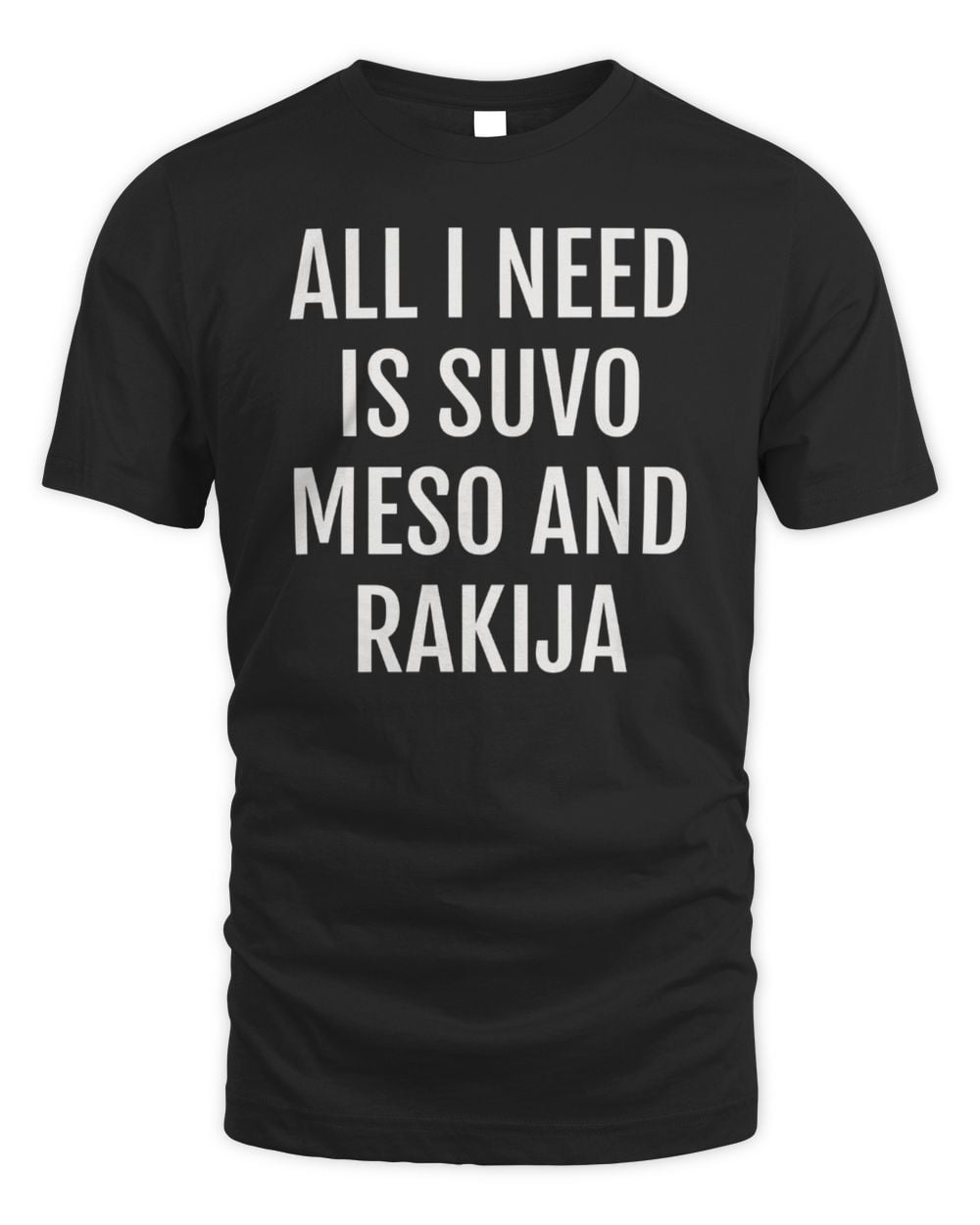 Slav Supply All I Need Is Suvo Meso And Rakija T-Shirt