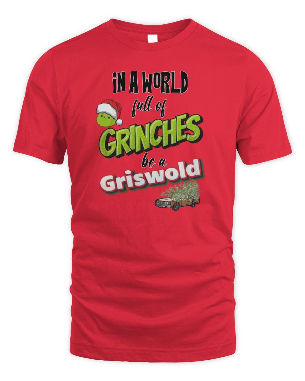 In A World Full Of Grinches Be A Griswold Christmas T-Shirt