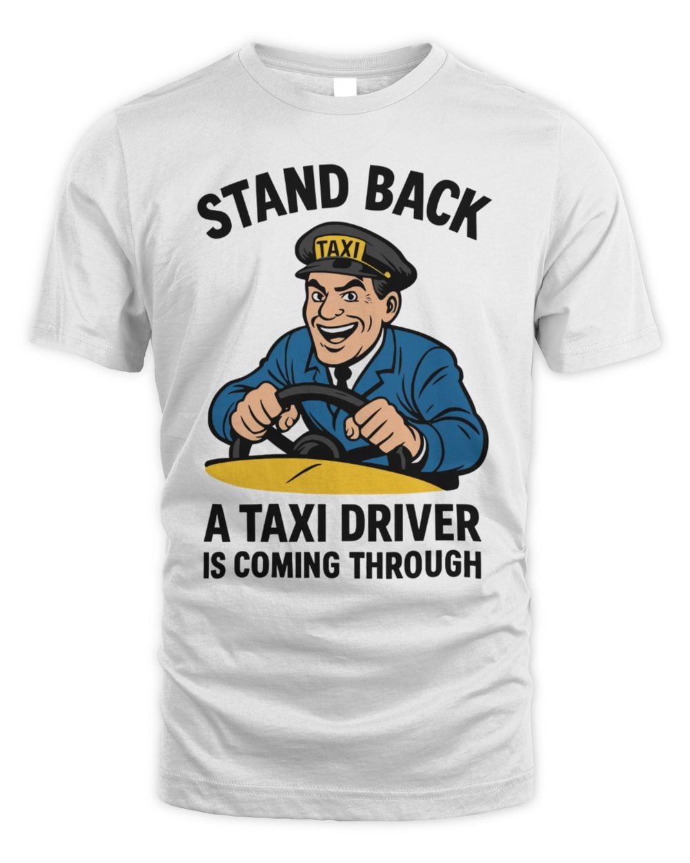 Stand Back A Taxi Driver Is Coming Through T Shirt