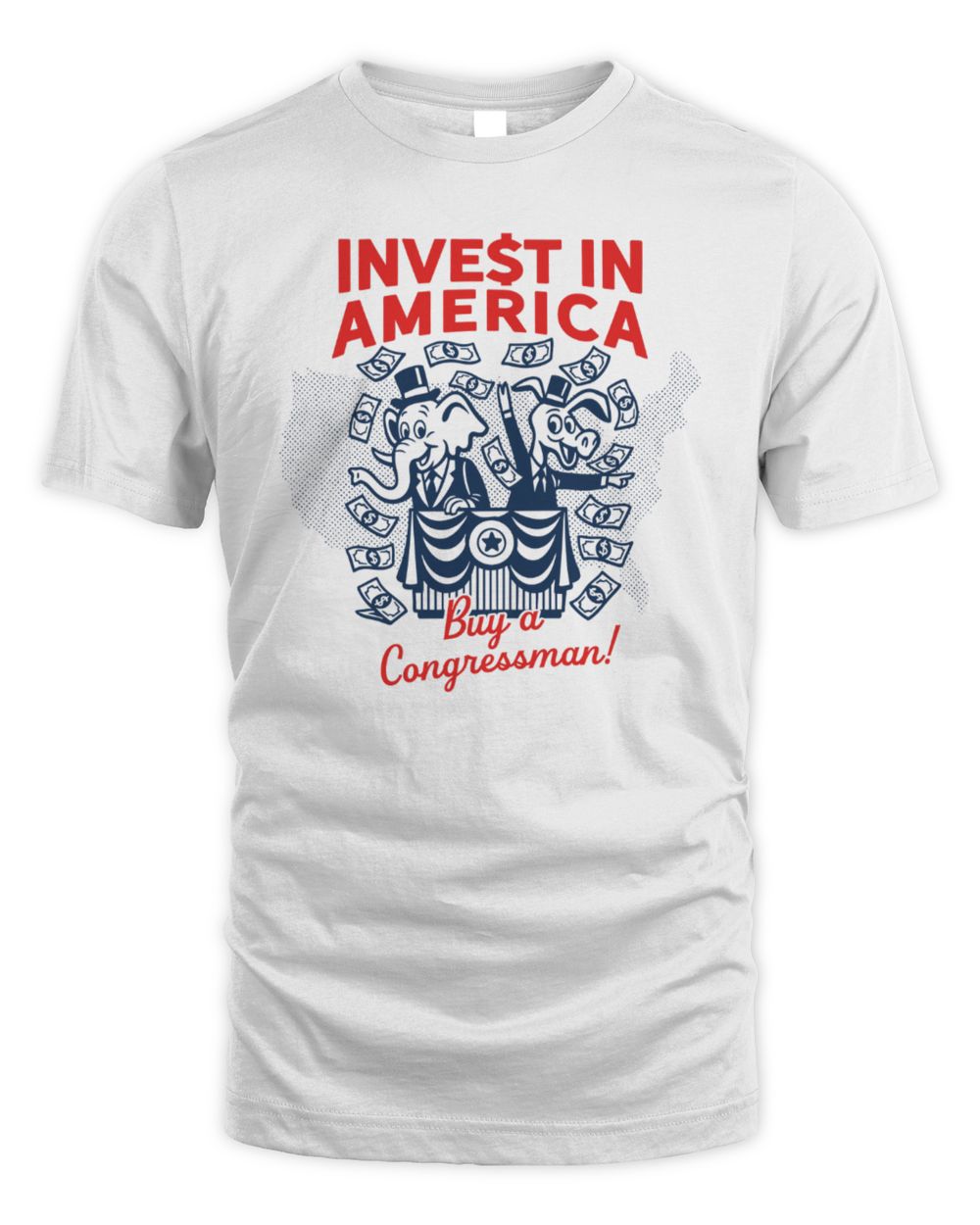 Liberty Maniacs Invest In America Buy A Congressman T-Shirt