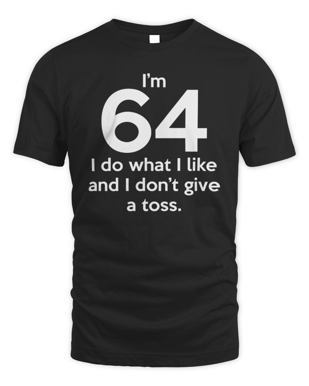 I’m 64 I Do What I Like And I Don’t Give A Toss T Shirt