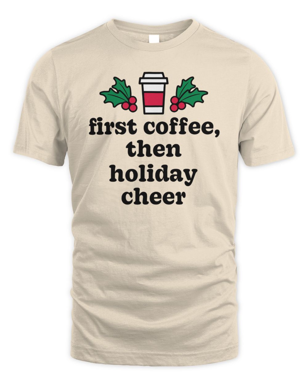 First Coffee Then Holiday Cheer T-Shirt
