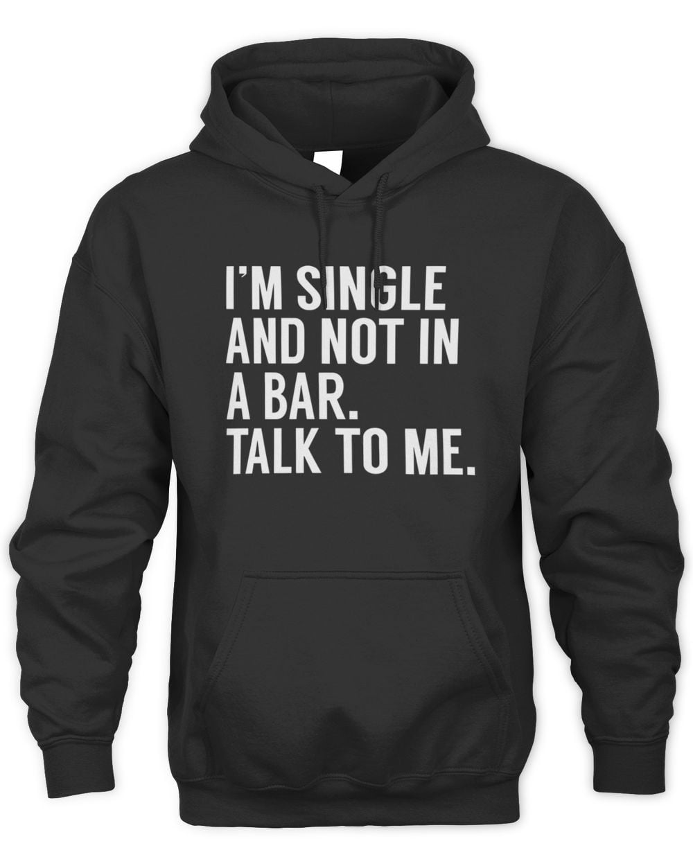 I'm Single And Not In A Bar Talk To Me Hoodie Sweatshirt