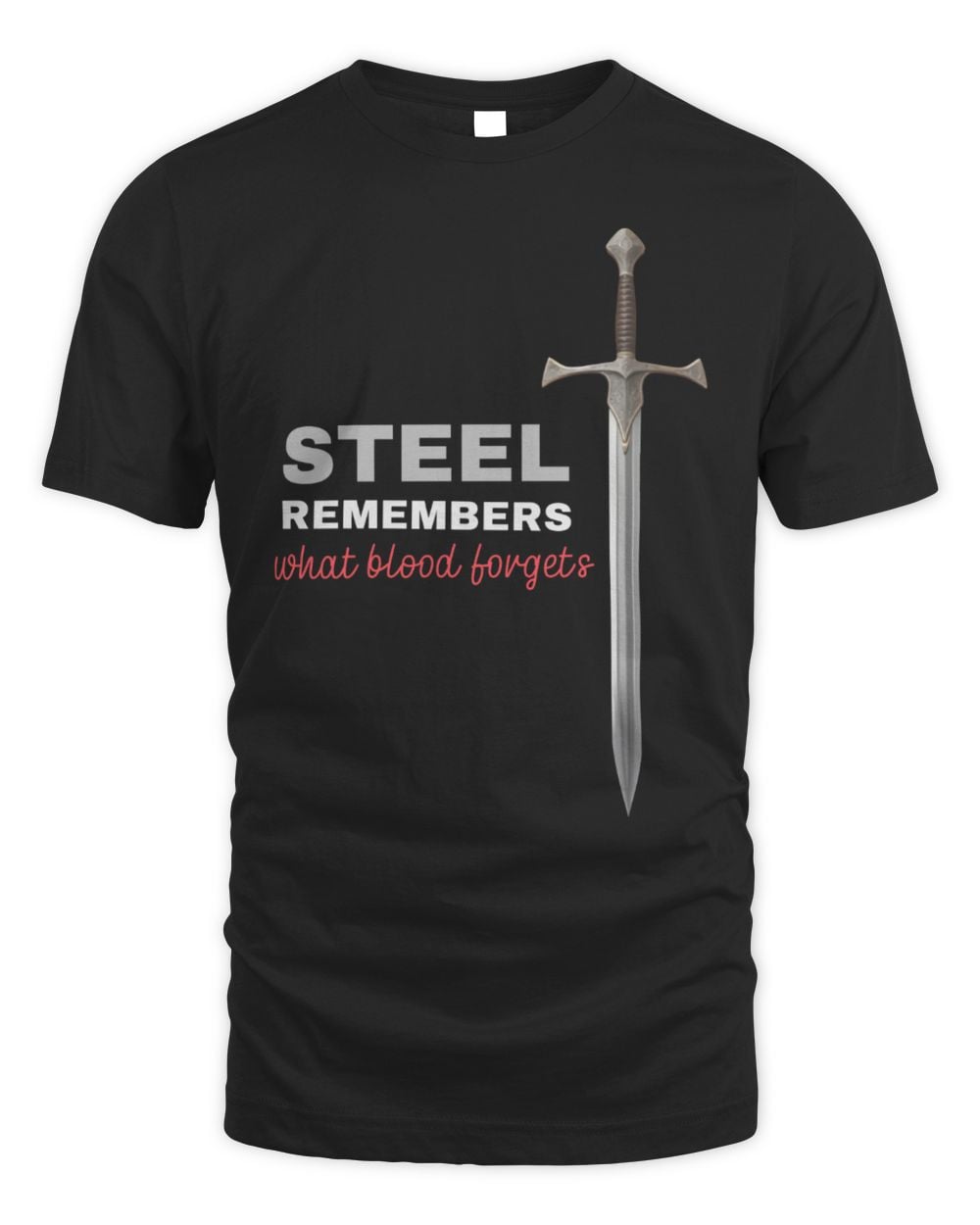 Steel Remembers What Blood Forgets T-Shirt Black