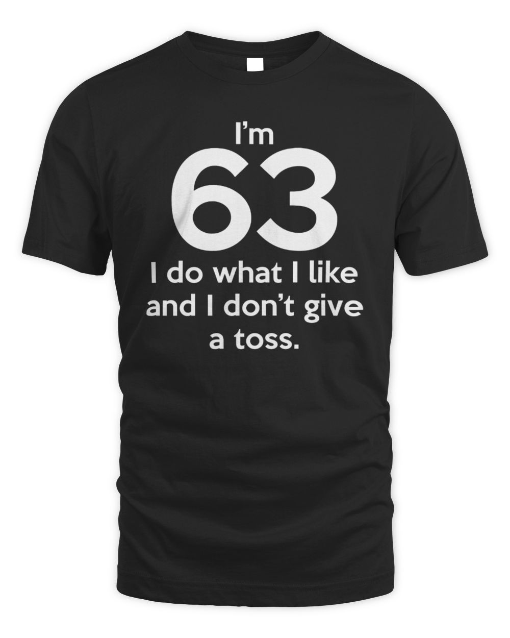 I’m 63 I Do What I Like And I Don’t Give A Toss T Shirt
