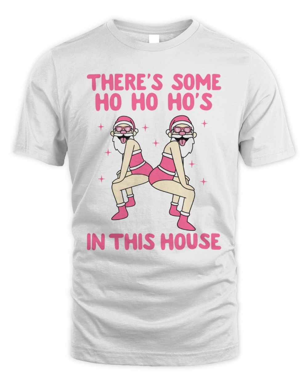 There's Some Ho Ho Ho's In the House T-Shirt