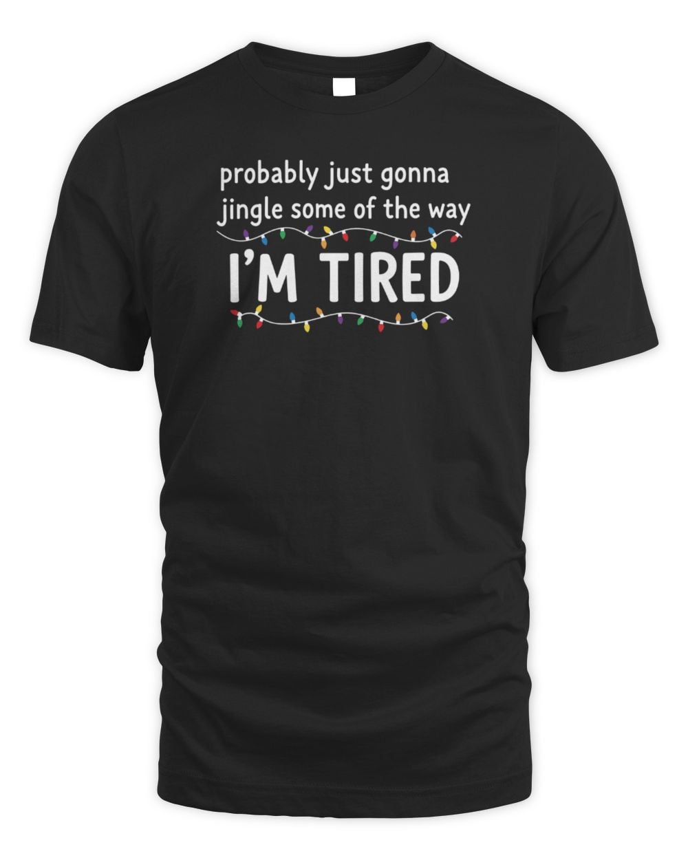 Probably Just Gonna Jingle Some Of The Way I'm Tired T-Shirt