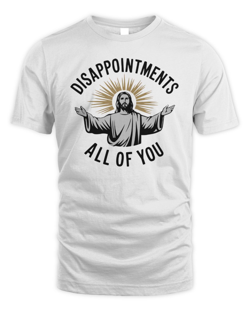 Disappointments All Of You T-Shirt