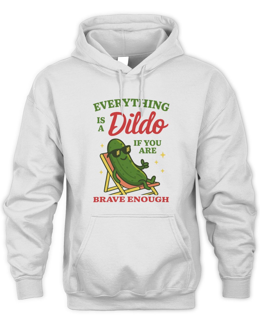 Everything Is A Dildo If Youre Brave Enough Hoodie White