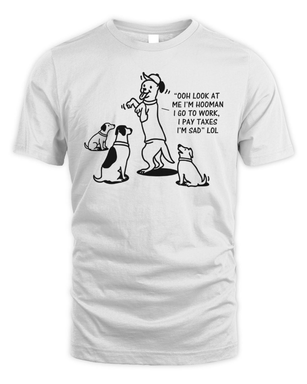 Dog Mocking Us T Shirt White