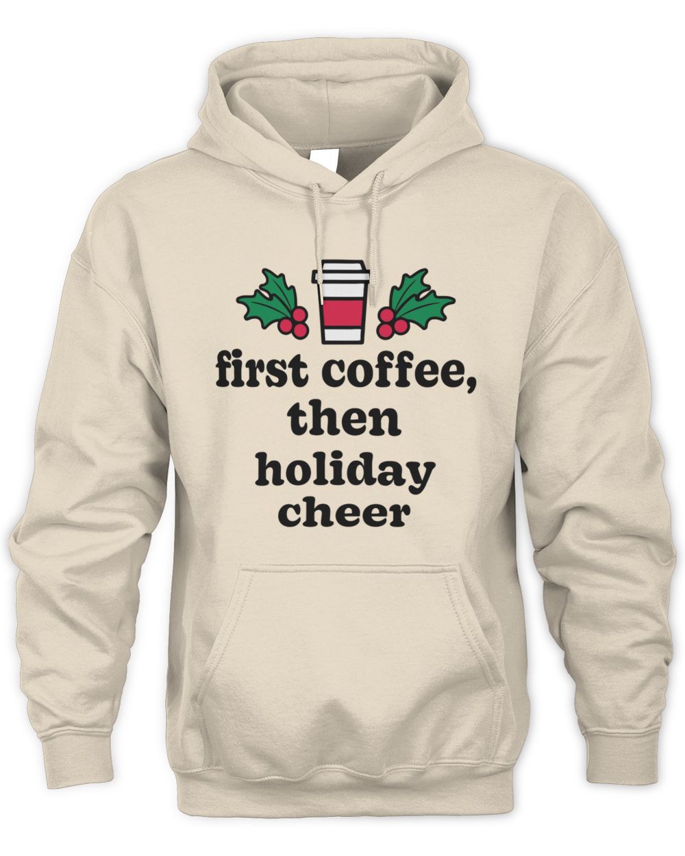 First Coffee Then Holiday Cheer Hoodie Sweatshirt